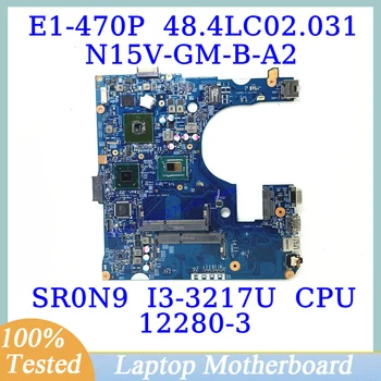48.4LC02.031 Для Acer Aspier E1-470 E1-470P с материнской платой SR0N9 I3-3217U CPU 12280-3 Материнская плата ноутбука N15V-GM-B-A2 100% Протестирована