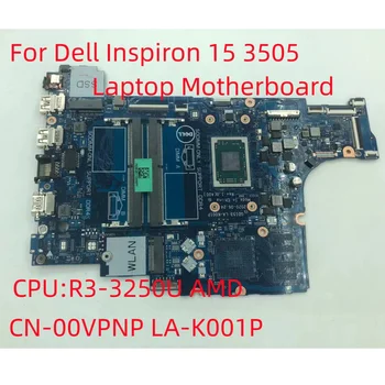 Для Dell Inspiron 15 3505 Материнская плата ноутбука Процессор: R3-3250U AMD CN-00VPNP 00VPNP 0VPNP LA-K001P 100% Тест В порядке